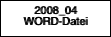 2008_04
WORD-Datei 